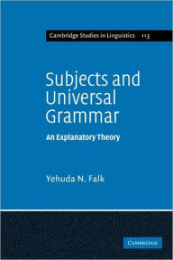 Subjects and Universal Grammar: An Explanatory Theory Yehuda N. Falk Author
