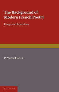 The Background of Modern French Poetry: Essays and Interviews P. Mansell Jones Author