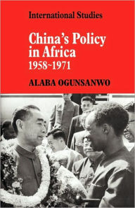 China's Policy in Africa 1958-71 Alaba Ogunsanwo Author