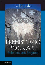 Prehistoric Rock Art: Polemics and Progress Paul G. Bahn Author
