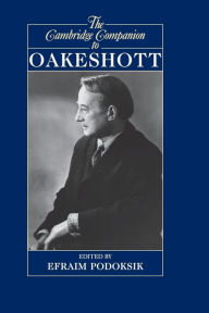 The Cambridge Companion to Oakeshott Efraim Podoksik Editor