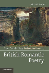 The Cambridge Introduction to British Romantic Poetry Michael Ferber Author
