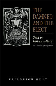 The Damned and the Elect: Guilt in Western Culture Friedrich Ohly Author