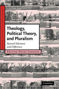Theology, Political Theory, and Pluralism: Beyond Tolerance and Difference Kristen Deede Johnson Author