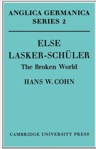 Else Lasker-Schüler: The Broken World Hans W. Cohn Author