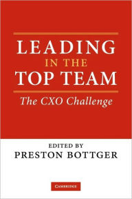 Leading in the Top Team: The CXO Challenge Preston Bottger Editor