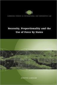 Necessity, Proportionality and the Use of Force by States Judith Gardam Author