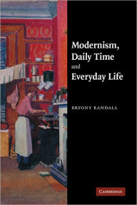 Modernism, Daily Time and Everyday Life Bryony Randall Author