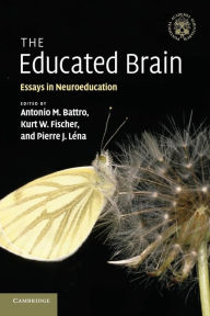 The Educated Brain: Essays in Neuroeducation Antonio M. Battro Editor