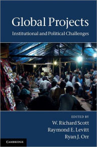 Global Projects: Institutional and Political Challenges - W. Richard Scott