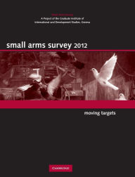 Small Arms Survey 2012: Moving Targets Small Arms Survey, Geneva Author