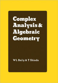 Complex Analysis and Algebraic Geometry: A Collection of Papers Dedicated to K. Kodaira W. L. Jr Baily Editor