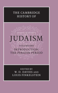 The Cambridge History of Judaism: Volume 1, Introduction: The Persian Period W. D. Davies Editor