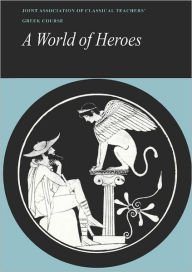 Reading Greek: A World of Heroes: Selections from Homer, Herodotus and Sophocles Joint Association of Classical Teachers Author