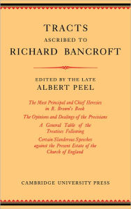 Tracts Ascribed to Richard Bancroft: Edited from a Manuscript in the Library of St John's College, Cambridge Albert Peel Editor