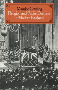 Religion and Public Doctrine in Modern England: Volume 1 Maurice Cowling Author