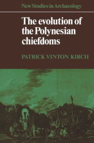 The Evolution of the Polynesian Chiefdoms Patrick Vinton Kirch Author