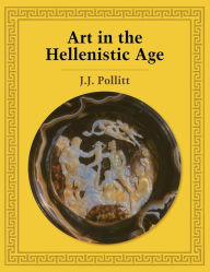 Art in the Hellenistic Age Jerome Jordan Pollitt Author