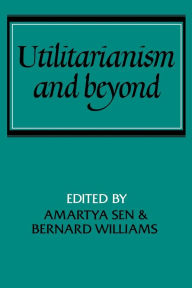 Utilitarianism and Beyond Amartya Sen Editor