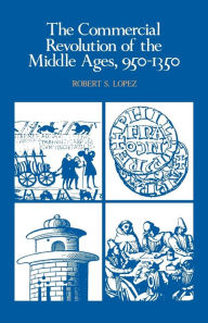 The Commercial Revolution of the Middle Ages, 950-1350 Robert S. Lopez Author