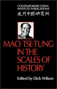 Mao Tse-Tung in the Scales of History: A Preliminary Assessment Organized by the China Quarterly Dick Wilson Editor