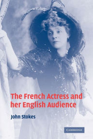 The French Actress and her English Audience John Stokes Author
