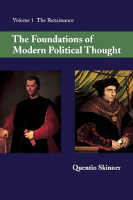 The Foundations of Modern Political Thought: Volume 1, The Renaissance Quentin Skinner Author