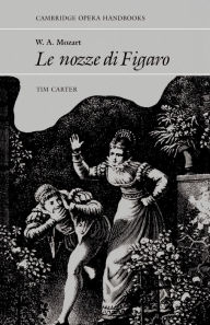 W. A. Mozart: Le Nozze di Figaro Tim Carter Author