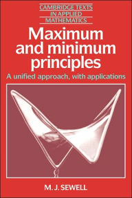 Maximum and Minimum Principles: A Unified Approach with Applications M. J. Sewell Author
