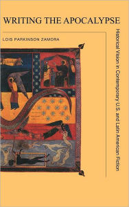 Writing the Apocalypse: Historical Vision in Contemporary U.S. and Latin American Fiction Lois Parkinson Zamora Author