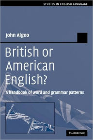 British or American English?: A Handbook of Word and Grammar Patterns John Algeo Author