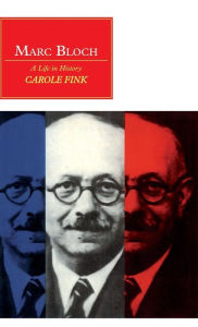 Marc Bloch: A Life in History Carole Fink Author