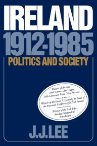 Ireland, 1912-1985: Politics and Society Joseph J. Lee Author