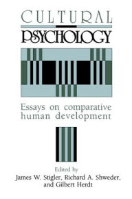 Cultural Psychology: Essays on Comparative Human Development James W. Stigler Editor