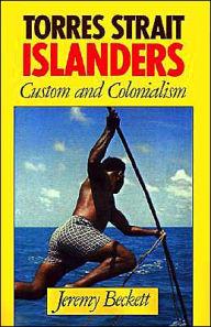 Torres Strait Islanders: Custom and Colonialism Jeremy Beckett Author