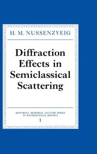 Diffraction Effects in Semiclassical Scattering: 1 (Montroll Memorial Lecture Series in Mathematical Physics, Series Number 1)