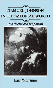 Samuel Johnson in the Medical World: The Doctor and the Patient John Wiltshire Author