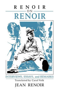Renoir on Renoir: Interviews, Essays, and Remarks Jean Renoir Author