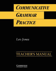 Communicative Grammar Practice Teacher's manual: Activities for Intermediate Students of English Leo Jones Author