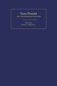 Ezra Pound: The Contemporary Reviews Betsy Erkkila Author