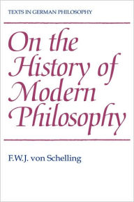 On the History of Modern Philosophy F. W. J. von Schelling Author