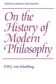 On the History of Modern Philosophy F. W. J. von Schelling Author
