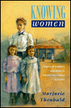 Knowing Women: Origins of Women's Education in Nineteenth-Century Australia - Marjorie R. Theobald