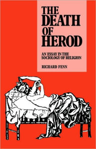 The Death of Herod: An Essay in the Sociology of Religion Richard Fenn Author