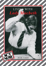 Living with Lady Macbeth Rob John Author