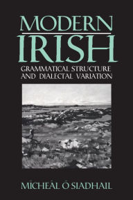 Modern Irish: Grammatical Structure and Dialectal Variation Mícheál ósiadhail Author