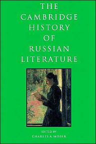 The Cambridge History of Russian Literature Charles Moser Editor