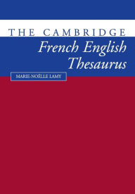 The Cambridge French-English Thesaurus Marie-Noklle Lamy Author