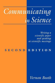 Communicating in Science: Writing a Scientific Paper and Speaking at Scientific Meetings Vernon Booth Author