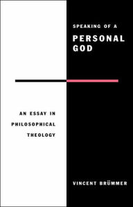 Speaking of a Personal God: An Essay in Philosophical Theology Vincent Brümmer Author